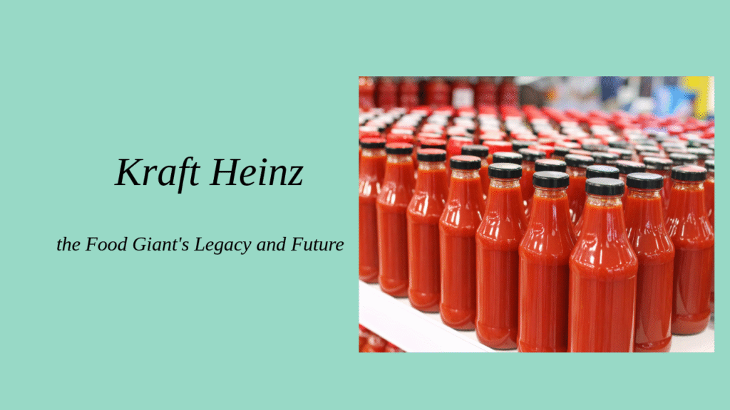 Exploring Kraft Heinz: A Deep Dive into the Food Giant's Legacy and Future 2 Exploring Kraft Heinz